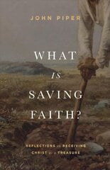 What Is Saving Faith?: Reflections on Receiving Christ as a Treasure kaina ir informacija | Dvasinės knygos | pigu.lt