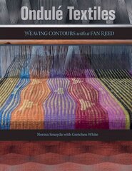 Ondule Textiles: Weaving Contours with a Fan Reed: Weaving Contours with a Fan Reed цена и информация | Книги о питании и здоровом образе жизни | pigu.lt