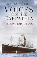 Voices from the Carpathia: Rescuing RMS Titanic kaina ir informacija | Kelionių vadovai, aprašymai | pigu.lt