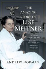 Amazing Story of Lise Meitner: Escaping the Nazis and Becoming the World's Greatest Physicist kaina ir informacija | Biografijos, autobiografijos, memuarai | pigu.lt