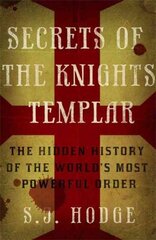 Secrets of the Knights Templar: The Hidden History of the World's Most Powerful Order цена и информация | Исторические книги | pigu.lt