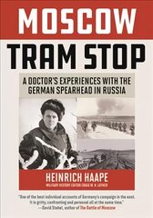 Moscow Tram Stop: A Doctor's Experiences with the German Spearhead in Russia kaina ir informacija | Istorinės knygos | pigu.lt