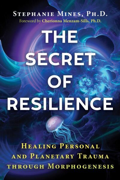 Secret of Resilience: Healing Personal and Planetary Trauma through Morphogenesis kaina ir informacija | Saviugdos knygos | pigu.lt