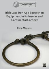 Irish Late Iron Age Equestrian Equipment in its Insular and Continental Context kaina ir informacija | Istorinės knygos | pigu.lt