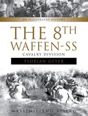 8th Waffen-SS Cavalry Division Florian Geyer: An Illustrated History: An Illustrated History kaina ir informacija | Istorinės knygos | pigu.lt