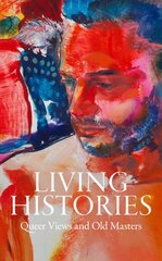 Living Histories: Queer Views and Old Masters цена и информация | Книги об искусстве | pigu.lt