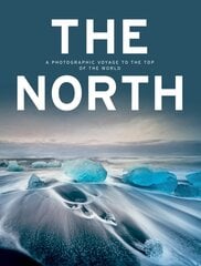 North: A Photographic Voyage to the Top of the World цена и информация | Книги по фотографии | pigu.lt