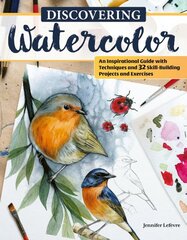 Discovering Watercolor: An Inspirational Guide with Techniques and 32 Skill-Building Projects and Exercises цена и информация | Книги о питании и здоровом образе жизни | pigu.lt