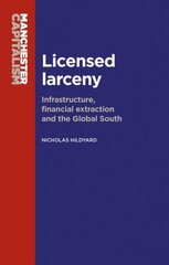 Licensed Larceny: Infrastructure, Financial Extraction and the Global South цена и информация | Книги по экономике | pigu.lt