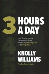 3 Hours a Day: How Entrepreneurs Can Multiply Their Income By Working Less and Living More kaina ir informacija | Ekonomikos knygos | pigu.lt
