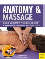 Anatomy & Massage: Detailed & Illustrated Techniques, Including New Insights into Massaging Myofascial Tissue цена и информация | Самоучители | pigu.lt