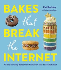 Bakes That Break The Internet: All The Trending Bakes from Faultline Cakes to Freakshakes! kaina ir informacija | Receptų knygos | pigu.lt