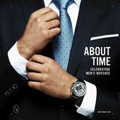 About Time: Celebrating Men's Watches: Celebrating Men's Watches цена и информация | Книги об искусстве | pigu.lt