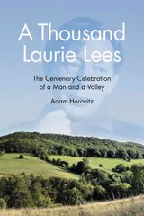 Thousand Laurie Lees: The Centenary Celebration of a Man and a Valley kaina ir informacija | Biografijos, autobiografijos, memuarai | pigu.lt