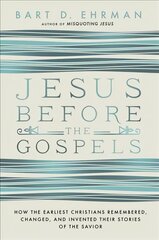 Jesus Before The Gospels: How The Earliest Christians Remembered, Changed, And Invented Their Stories Of The Savior цена и информация | Духовная литература | pigu.lt