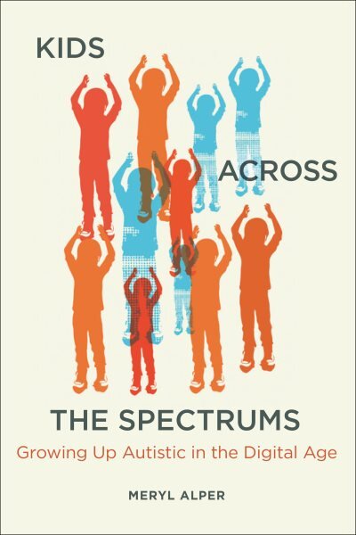 Kids Across the Spectrums: Growing Up Autistic in the Digital Age kaina ir informacija | Saviugdos knygos | pigu.lt