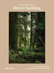 Healing Magic of Forest Bathing: Finding Calm, Creativity, and Connection in the Natural World kaina ir informacija | Saviugdos knygos | pigu.lt