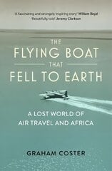 Flying Boat That Fell to Earth: A Lost World of Air Travel and Africa цена и информация | Путеводители, путешествия | pigu.lt