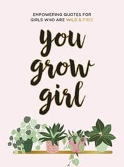 You Grow Girl: Empowering Quotes and Statements for Girls Who Are Wild and Free kaina ir informacija | Enciklopedijos ir žinynai | pigu.lt