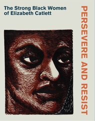 Persevere and Resist: The Strong Black Women of Elizabeth Catlett kaina ir informacija | Knygos apie meną | pigu.lt