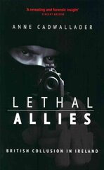 Lethal Allies: British Collusion in Ireland: British Collusion in Ireland kaina ir informacija | Istorinės knygos | pigu.lt