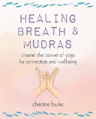 Healing Breath and Mudras: Channel the Power of Yoga for Connection and Wellbeing цена и информация | Самоучители | pigu.lt