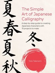 Simple Art of Japanese Calligraphy: A Step-by-Step Guide to Creating Japanese Characters with 15 Projects to Make цена и информация | Книги о питании и здоровом образе жизни | pigu.lt