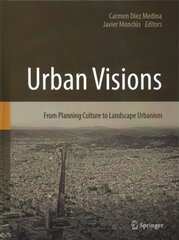 Urban Visions: From Planning Culture to Landscape Urbanism 2018 1st ed. 2018 kaina ir informacija | Socialinių mokslų knygos | pigu.lt