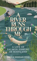 River Runs Through Me: A Life of Salmon Fishing in Scotland цена и информация | Биографии, автобиографии, мемуары | pigu.lt