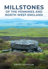 Millstones of The Pennines and North West England цена и информация | Книги по социальным наукам | pigu.lt