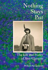 Nothing Stays Put: The Life and Poetry of Amy Clampitt цена и информация | Исторические книги | pigu.lt