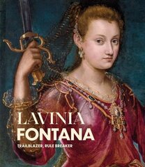 Lavinia Fontana: Trailblazer, Rule Breaker цена и информация | Книги об искусстве | pigu.lt