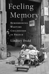 Feeling Memory: Remembering Wartime Childhoods in France kaina ir informacija | Istorinės knygos | pigu.lt