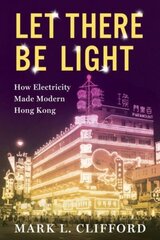 Let There Be Light: How Electricity Made Modern Hong Kong цена и информация | Исторические книги | pigu.lt