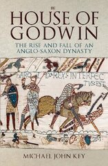 House of Godwin: The Rise and Fall of an Anglo-Saxon Dynasty kaina ir informacija | Istorinės knygos | pigu.lt