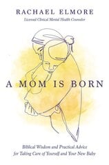 Mom Is Born: Biblical Wisdom and Practical Advice for Taking Care of Yourself and Your New Baby kaina ir informacija | Saviugdos knygos | pigu.lt