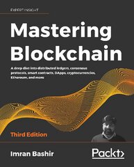 Mastering Blockchain: A deep dive into distributed ledgers, consensus protocols, smart contracts, DApps, cryptocurrencies, Ethereum, and more, 3rd Edition 3rd Revised edition цена и информация | Книги по экономике | pigu.lt