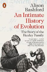 An Intimate History of Evolution: The Story of the Huxley Family kaina ir informacija | Ekonomikos knygos | pigu.lt