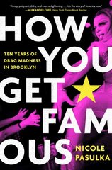 How You Get Famous: Ten Years of Drag Madness in Brooklyn цена и информация | Книги по социальным наукам | pigu.lt