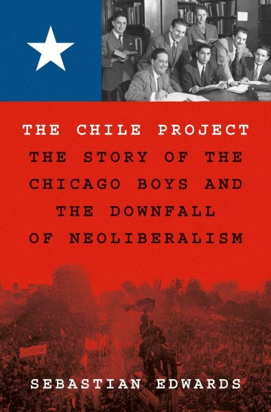 Chile Project: The Story of the Chicago Boys and the Downfall of Neoliberalism kaina ir informacija | Socialinių mokslų knygos | pigu.lt