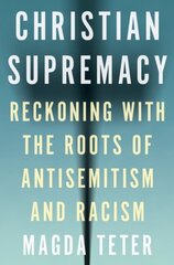 Christian Supremacy: Reckoning with the Roots of Antisemitism and Racism kaina ir informacija | Dvasinės knygos | pigu.lt