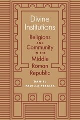 Divine Institutions: Religions and Community in the Middle Roman Republic kaina ir informacija | Istorinės knygos | pigu.lt
