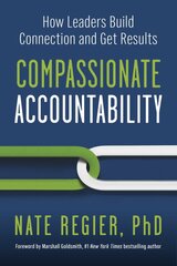 Compassionate Accountability: How Leaders Build Connection and Get Results kaina ir informacija | Ekonomikos knygos | pigu.lt