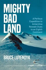 Mighty Bad Land: A Perilous Expedition to Antarctica Reveals Clues to an Eighth Continent kaina ir informacija | Biografijos, autobiografijos, memuarai | pigu.lt