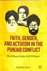 Faith, Gender, and Activism in the Punjab Conflict: The Wheat Fields Still Whisper 1st ed. 2019 цена и информация | Исторические книги | pigu.lt