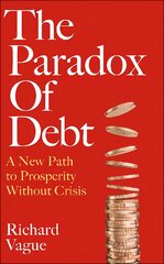Paradox of Debt: A New Path to Prosperity Without Crisis kaina ir informacija | Ekonomikos knygos | pigu.lt