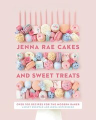 Jenna Rae Cakes And Sweet Treats: Over 100 Recipes for the Modern Baker цена и информация | Книги рецептов | pigu.lt