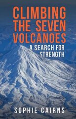 Climbing the Seven Volcanoes: A Search for Strength цена и информация | Биографии, автобиогафии, мемуары | pigu.lt