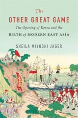 Other Great Game: The Opening of Korea and the Birth of Modern East Asia kaina ir informacija | Istorinės knygos | pigu.lt