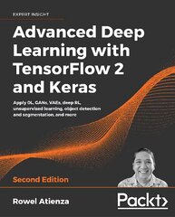 Advanced Deep Learning with TensorFlow 2 and Keras: Apply DL, GANs, VAEs, deep RL, unsupervised learning, object detection and segmentation, and more, 2nd Edition 2nd Revised edition цена и информация | Книги по экономике | pigu.lt